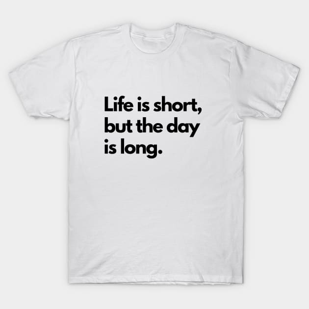 Life is short, but the day is long. - black T-Shirt by janvandenenden